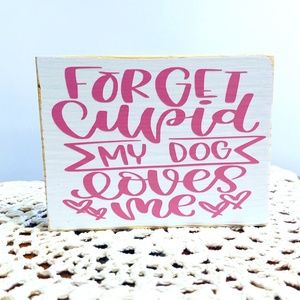 HANDMADE TIERED TRAY DECOR/MINI WOOD SIGN/FORGET CUPID MY DOG LOVES ME VALENTINE